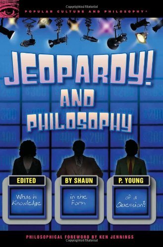 Shaun P. Young/Jeopardy! and Philosophy@ What Is Knowledge in the Form of a Question?